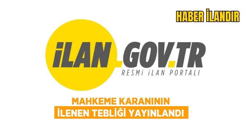 MAHKEME KARANININ İLENEN TEBLİĞİ YAYINLANDI