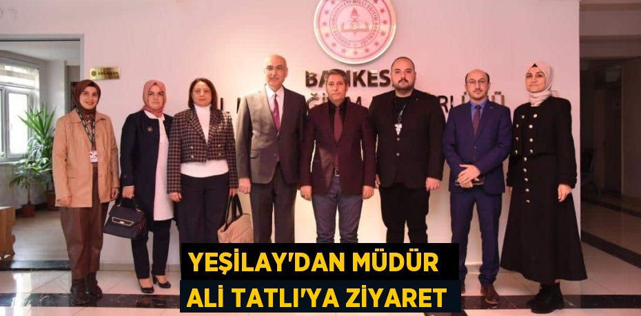 YEŞİLAY’DAN MÜDÜR  ALİ TATLI’YA ZİYARET