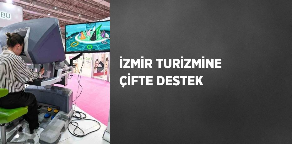 İZMİR TURİZMİNE ÇİFTE DESTEK