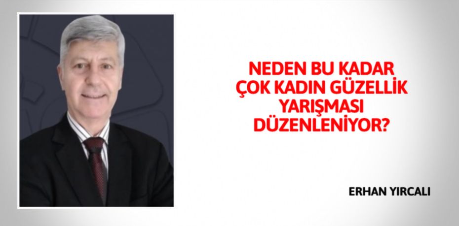 NEDEN BU KADAR ÇOK KADIN GÜZELLİK YARIŞMASI DÜZENLENİYOR?