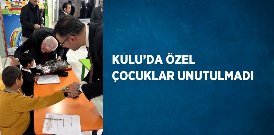 KULU’DA ÖZEL ÇOCUKLAR UNUTULMADI