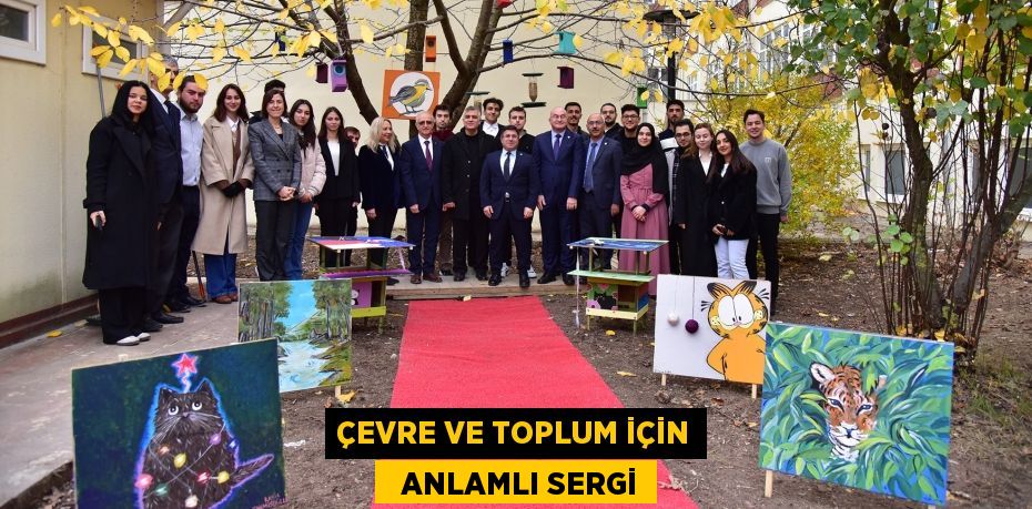 ÇEVRE VE TOPLUM İÇİN   ANLAMLI SERGİ