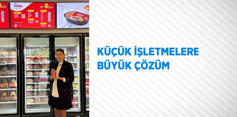 KÜÇÜK İŞLETMELERE BÜYÜK ÇÖZÜM