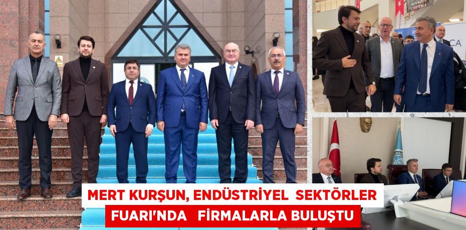 MERT KURŞUN, ENDÜSTRİYEL  SEKTÖRLER FUARI'NDA   FİRMALARLA BULUŞTU