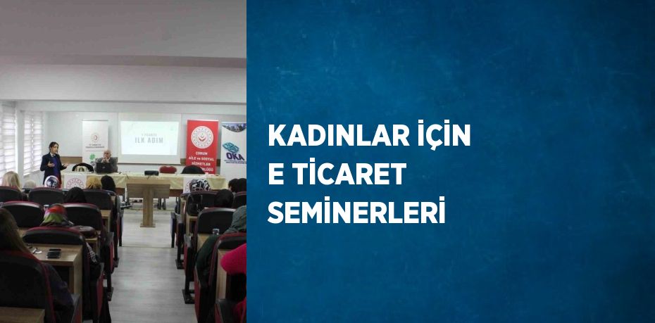 KADINLAR İÇİN E TİCARET SEMİNERLERİ