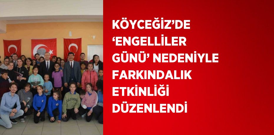 KÖYCEĞİZ’DE ‘ENGELLİLER GÜNÜ’ NEDENİYLE FARKINDALIK ETKİNLİĞİ DÜZENLENDİ