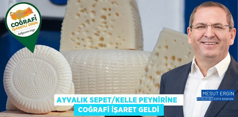 AYVALIK SEPET/KELLE PEYNİRİNE   COĞRAFİ İŞARET GELDİ