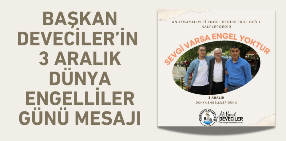 BAŞKAN DEVECİLER’İN 3 ARALIK DÜNYA ENGELLİLER GÜNÜ MESAJI