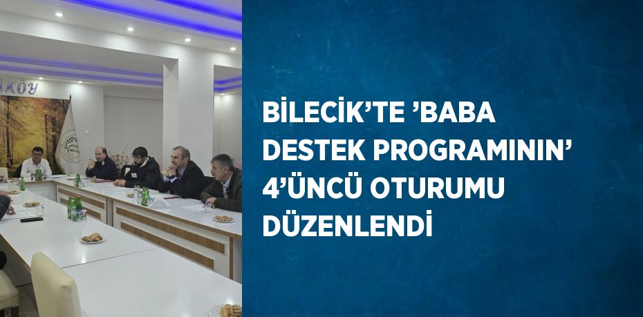 BİLECİK’TE ’BABA DESTEK PROGRAMININ’ 4’ÜNCÜ OTURUMU DÜZENLENDİ