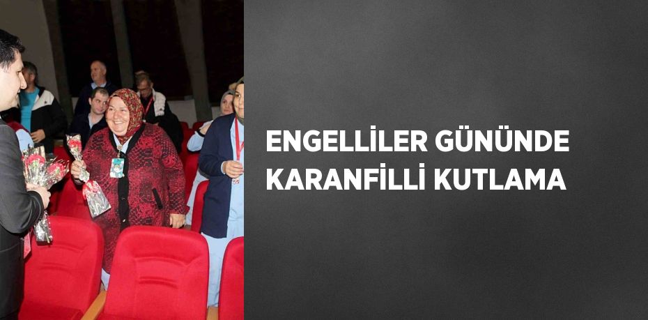 ENGELLİLER GÜNÜNDE KARANFİLLİ KUTLAMA