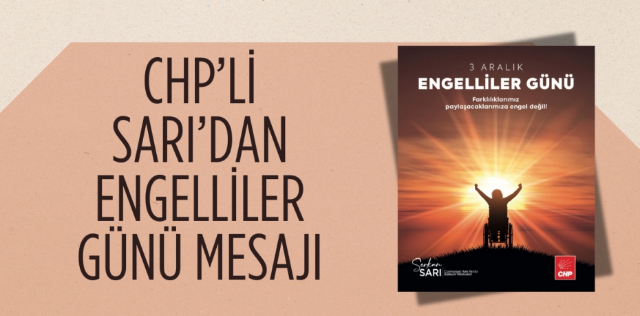 CHP’Lİ SARI’DAN ENGELLİLER GÜNÜ MESAJI