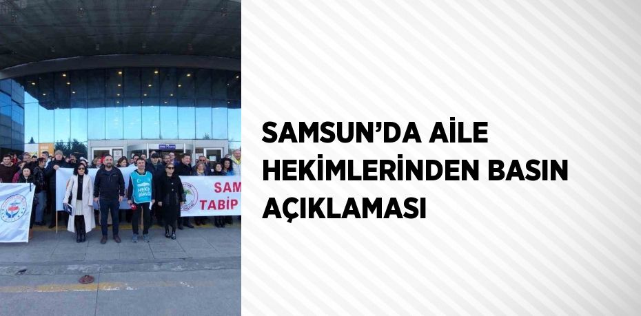 SAMSUN’DA AİLE HEKİMLERİNDEN BASIN AÇIKLAMASI