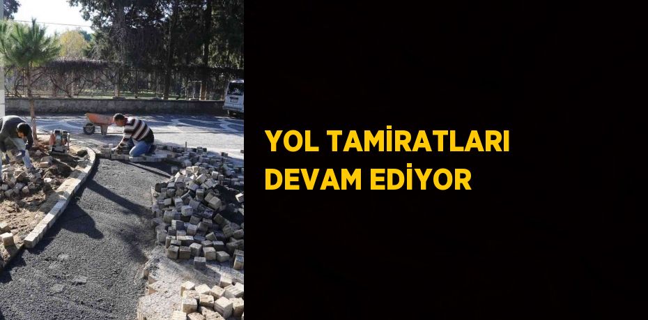 YOL TAMİRATLARI DEVAM EDİYOR