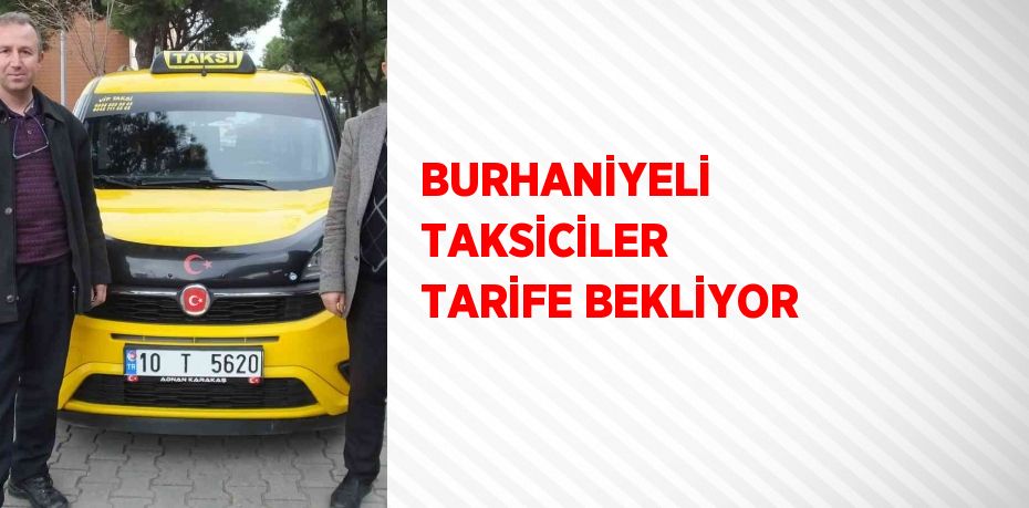 BURHANİYELİ TAKSİCİLER TARİFE BEKLİYOR