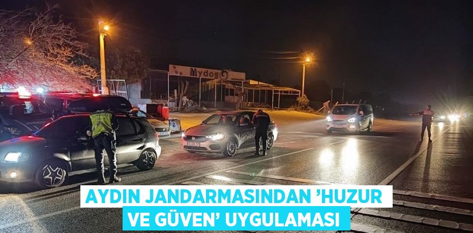 AYDIN JANDARMASINDAN ’HUZUR VE GÜVEN’ UYGULAMASI