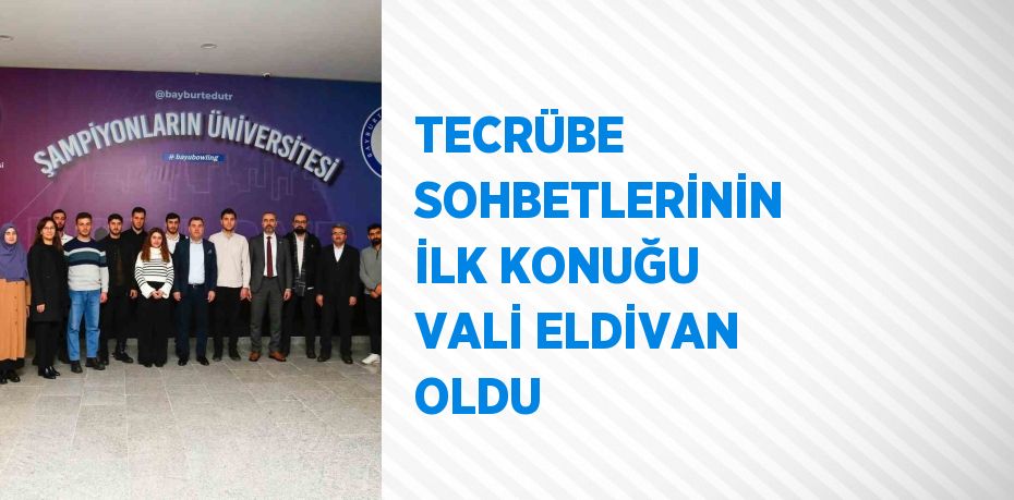 TECRÜBE SOHBETLERİNİN İLK KONUĞU VALİ ELDİVAN OLDU