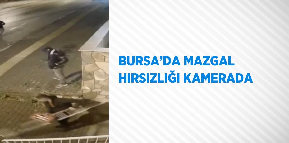 BURSA’DA MAZGAL HIRSIZLIĞI KAMERADA