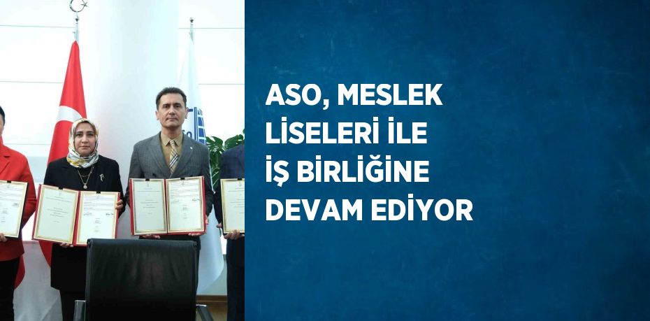 ASO, MESLEK LİSELERİ İLE İŞ BİRLİĞİNE DEVAM EDİYOR