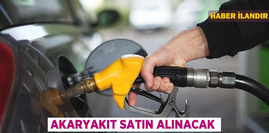 Akaryakıt satın alınacak