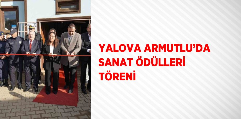 YALOVA ARMUTLU’DA SANAT ÖDÜLLERİ TÖRENİ