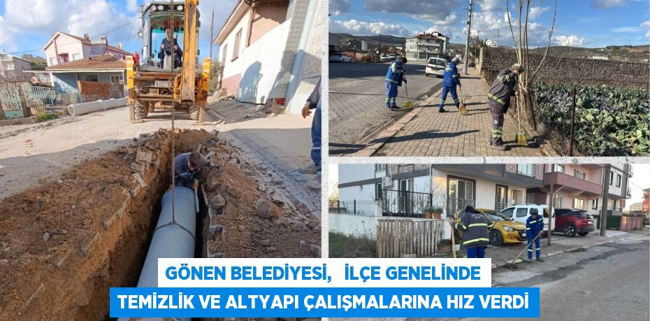 GÖNEN BELEDİYESİ,   İLÇE GENELİNDE TEMİZLİK VE ALTYAPI ÇALIŞMALARINA HIZ VERDİ