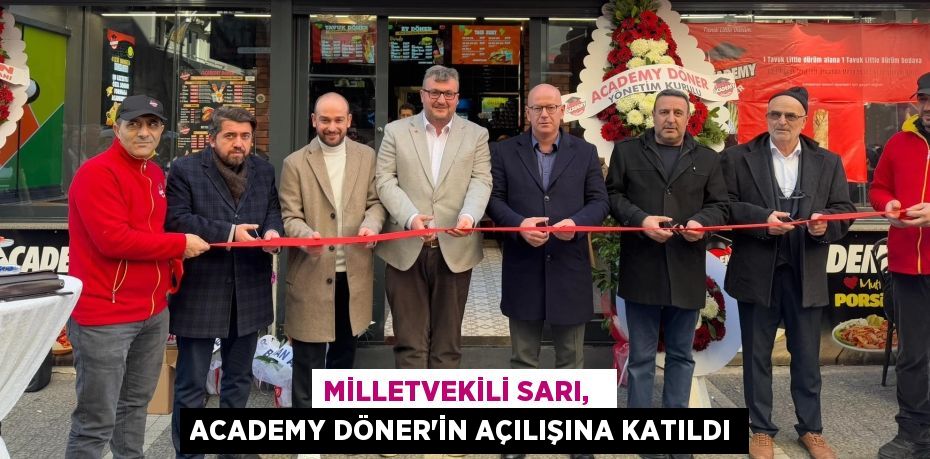 MİLLETVEKİLİ SARI,   ACADEMY DÖNER’İN AÇILIŞINA KATILDI