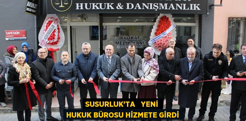 SUSURLUK’TA   YENİ HUKUK BÜROSU HİZMETE GİRDİ