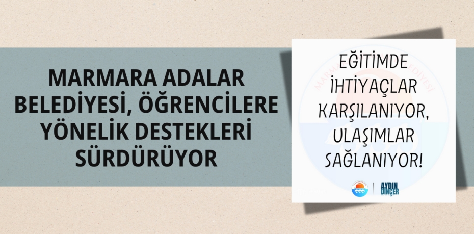 MARMARA ADALAR BELEDİYESİ, ÖĞRENCİLERE YÖNELİK DESTEKLERİ SÜRDÜRÜYOR