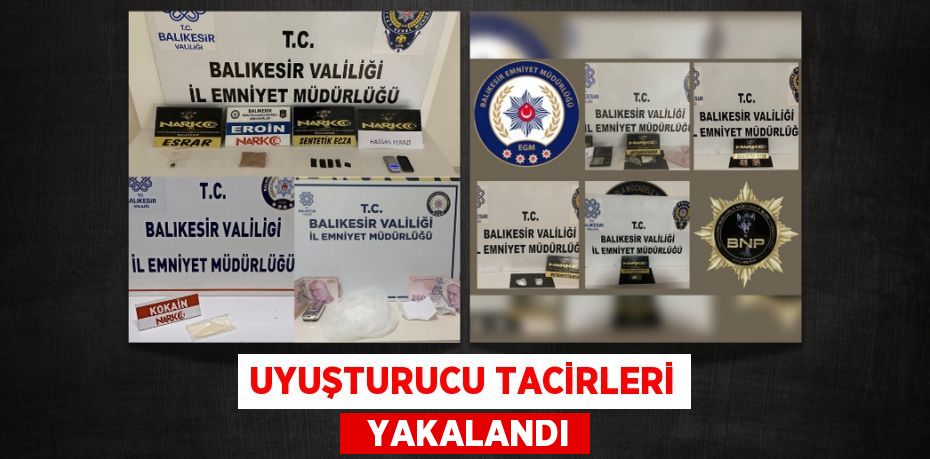 UYUŞTURUCU TACİRLERİ   YAKALANDI