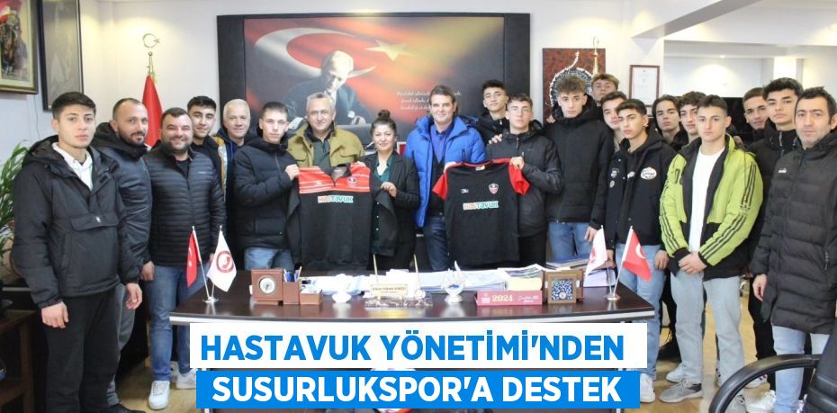 HASTAVUK YÖNETİMİ’NDEN   SUSURLUKSPOR’A DESTEK