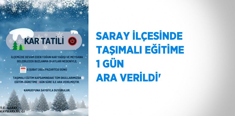 SARAY İLÇESİNDE TAŞIMALI EĞİTİME 1 GÜN ARA VERİLDİ'