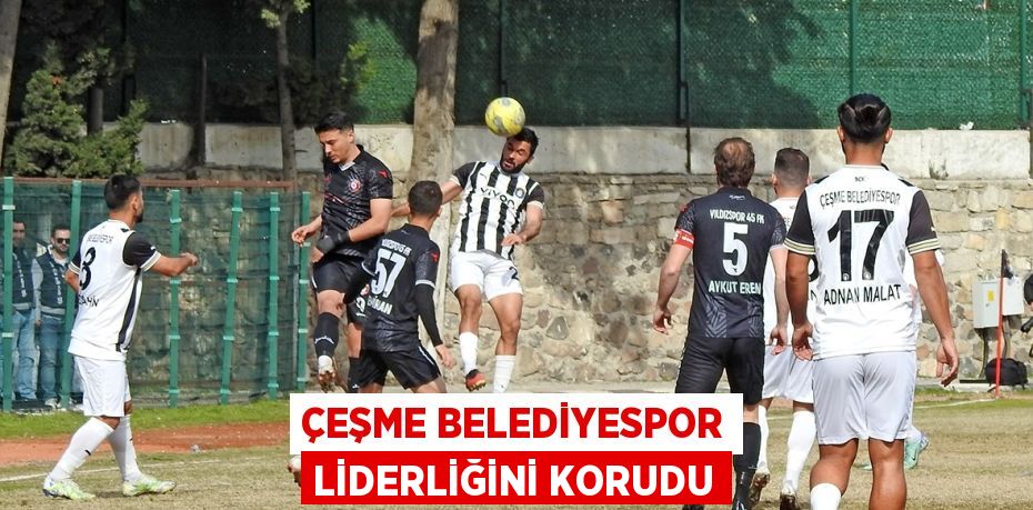 ÇEŞME BELEDİYESPOR LİDERLİĞİNİ KORUDU