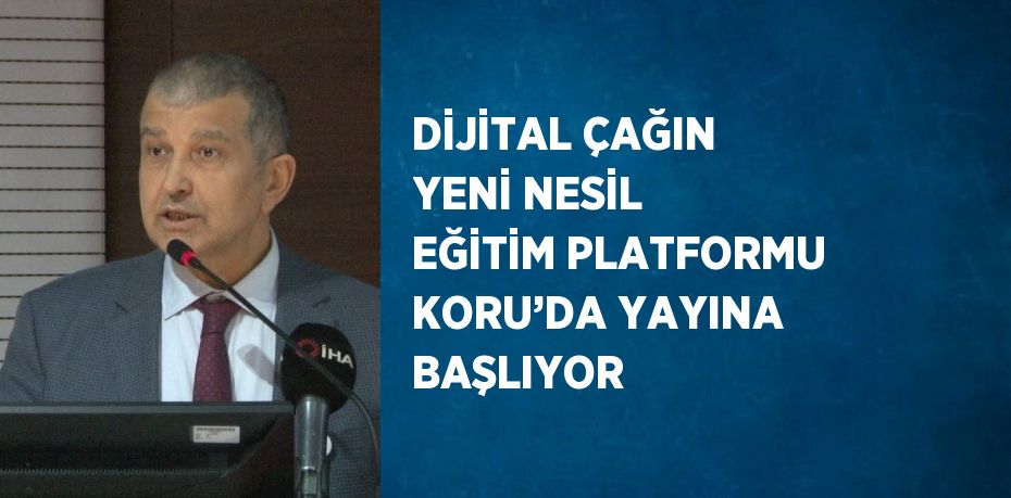 DİJİTAL ÇAĞIN YENİ NESİL EĞİTİM PLATFORMU KORU’DA YAYINA BAŞLIYOR