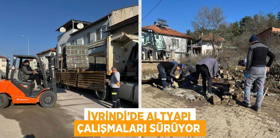 İVRİNDİ’DE ALTYAPI ÇALIŞMALARI SÜRÜYOR