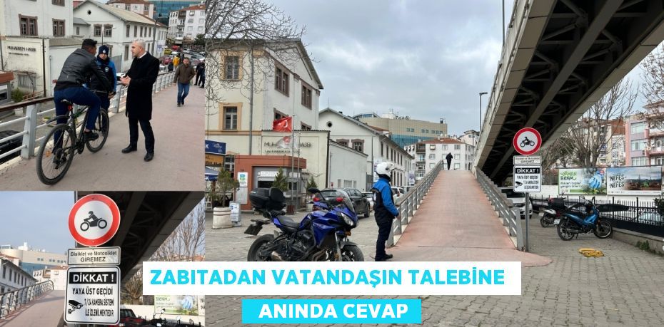 ZABITADAN VATANDAŞIN TALEBİNE    ANINDA CEVAP