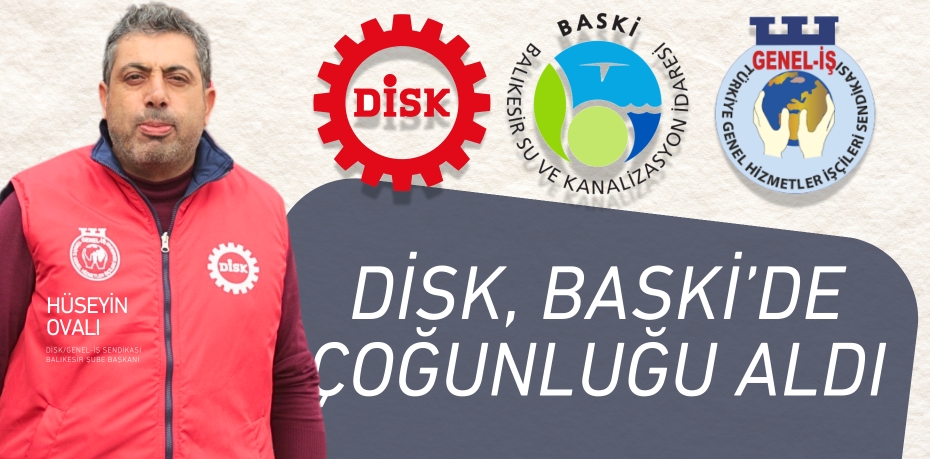 DİSK, BASKİ’DE ÇOĞUNLUĞU ALDI