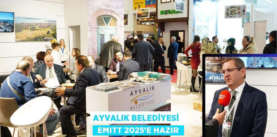 AYVALIK BELEDİYESİ   EMITT 2025’E HAZIR