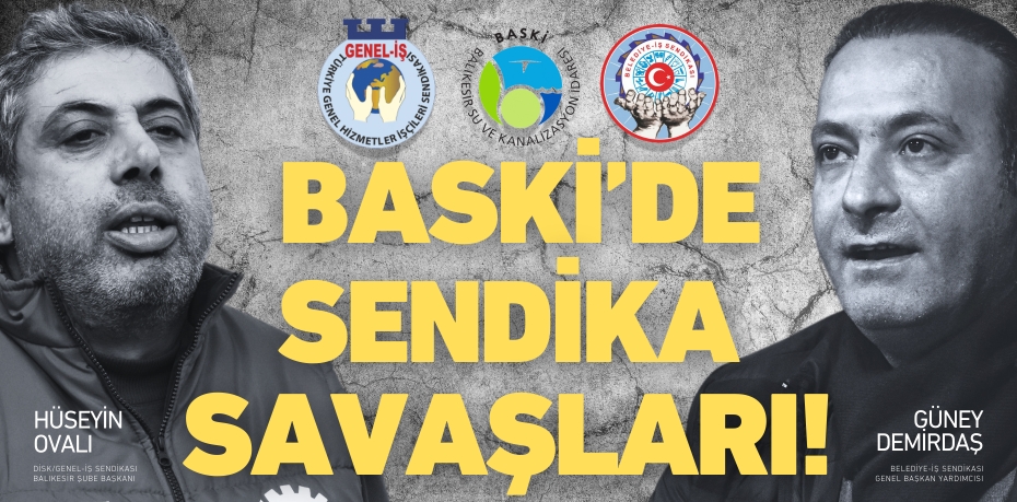 BASKİ’DE SENDİKA  SAVAŞLARI!