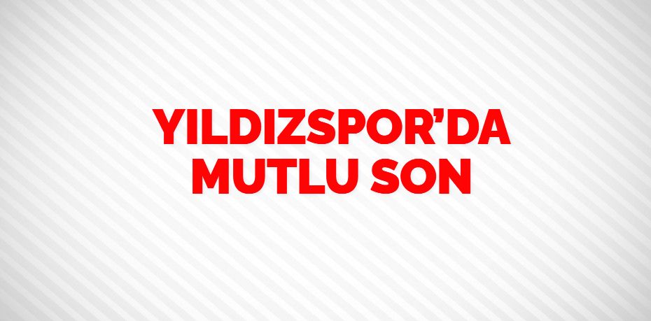 YILDIZSPOR’DA MUTLU SON