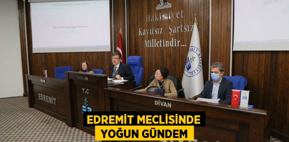 EDREMİT MECLİSİNDE  YOĞUN GÜNDEM