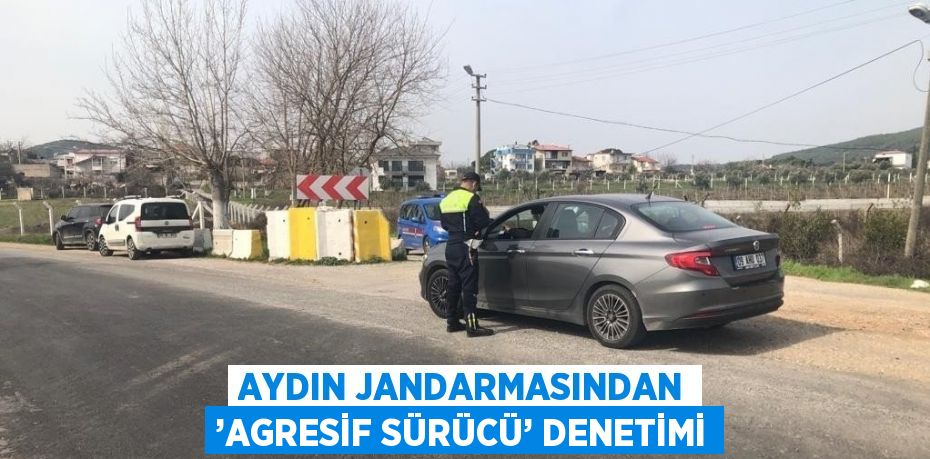 AYDIN JANDARMASINDAN ’AGRESİF SÜRÜCÜ’ DENETİMİ