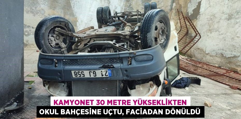 KAMYONET 30 METRE YÜKSEKLİKTEN OKUL BAHÇESİNE UÇTU, FACİADAN DÖNÜLDÜ