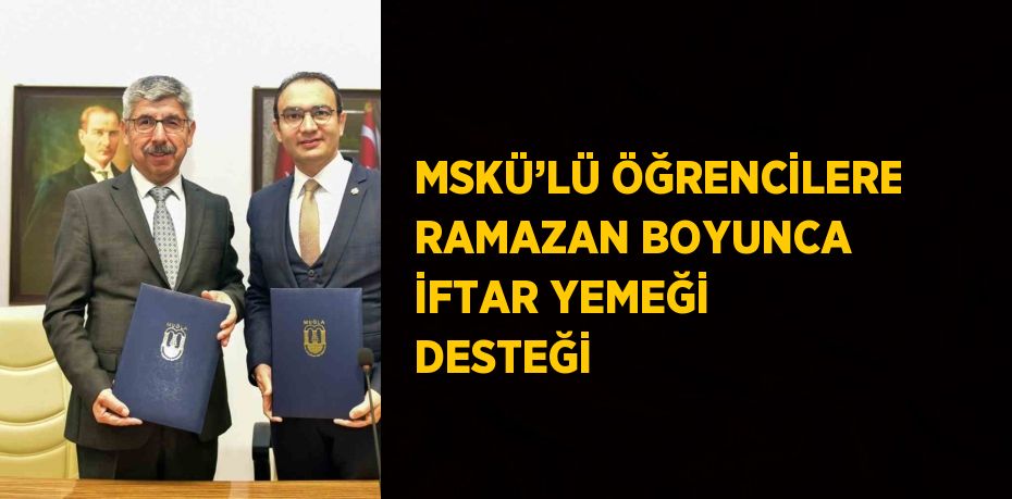 MSKÜ’LÜ ÖĞRENCİLERE RAMAZAN BOYUNCA İFTAR YEMEĞİ DESTEĞİ