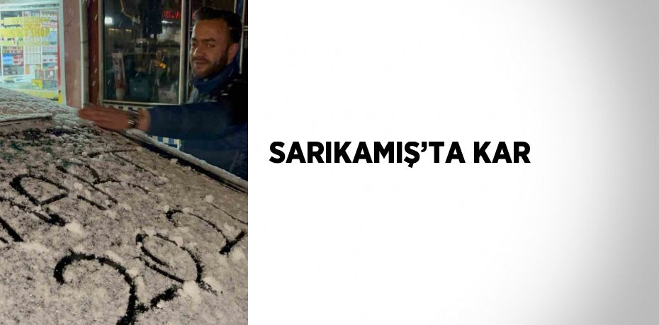 SARIKAMIŞ’TA KAR