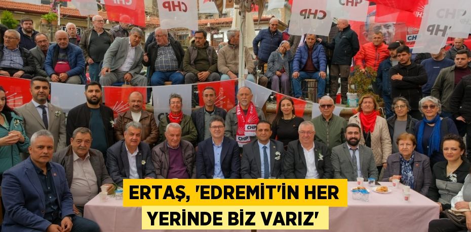 ERTAŞ, “EDREMİT’İN HER YERİNDE BİZ VARIZ”