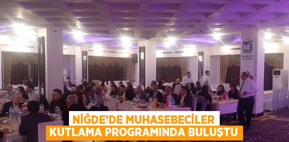 NİĞDE’DE MUHASEBECİLER KUTLAMA PROGRAMINDA BULUŞTU