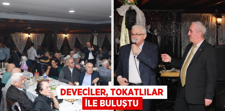 DEVECİLER, TOKATLILAR İLE BULUŞTU