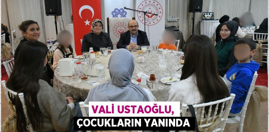 VALİ USTAOĞLU, ÇOCUKLARIN YANINDA