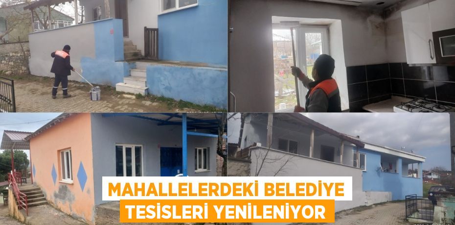 MAHALLELERDEKİ BELEDİYE TESİSLERİ YENİLENİYOR