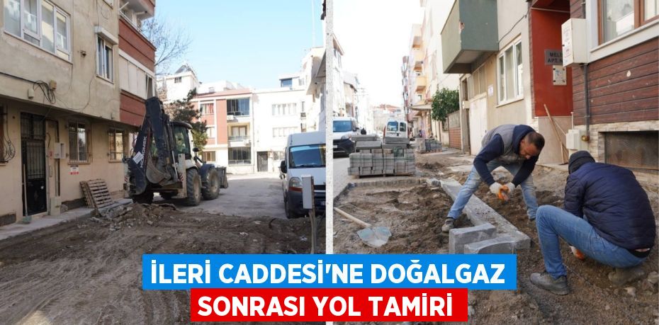 İLERİ CADDESİ'NE DOĞALGAZ SONRASI YOL TAMİRİ